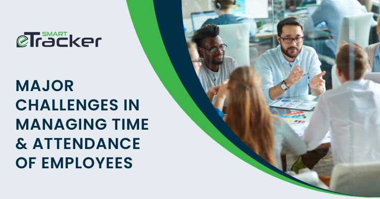 Major Challenges in Managing Employee Time and Attendance